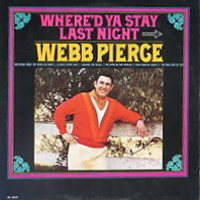 Webb Pierce - Where'd Ya Stay Last Night